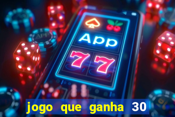 jogo que ganha 30 reais no cadastro